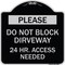 Signmission Please Do Not Block Driveway 24 Hour Access Needed Heavy-Gauge Alum Sign, 18" x 18", BS-1818-23282 A-DES-BS-1818-23282 - alternate 1